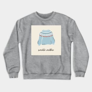 Sweater weather Crewneck Sweatshirt